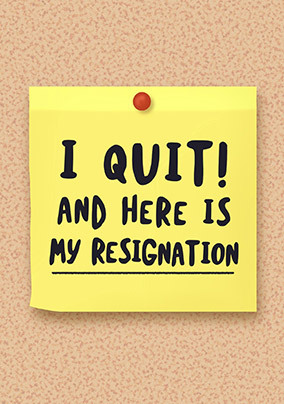 I Quit Here Is My Resignation Card