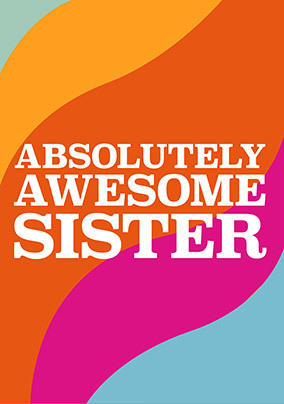 Absolutely Awesome Sister Birthday Card