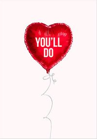 You'll Do Balloon Valentine's Day Card