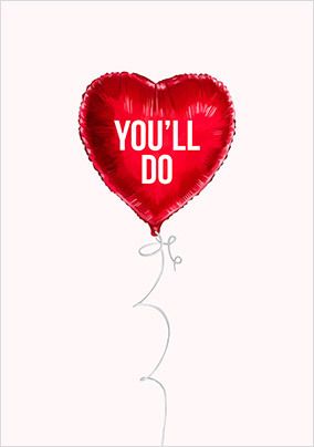 You'll Do Balloon Valentine's Day Card