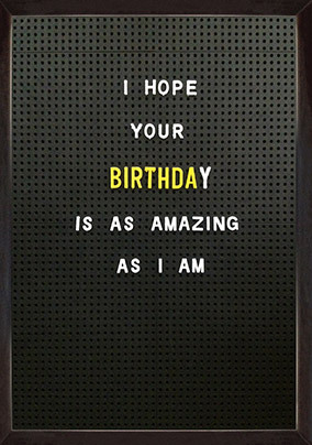 As Amazing as I am Birthday Card