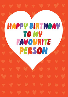 Happy Birthday to my Favourite Person Card