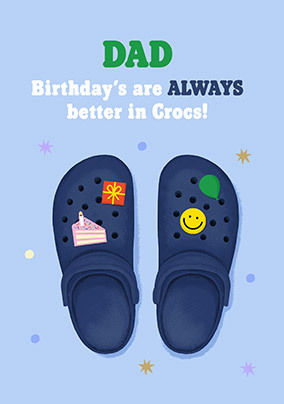 Dad Birthdays are better in Crocs Card