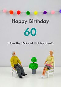 Tap to view How Did That Happen? 60th Birthday Card