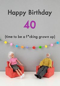 Tap to view Time To Be a Grown Up 40th Birthday Card
