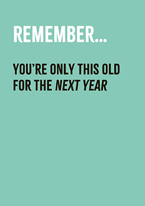 Only This Old for the Next Year Birthday Card