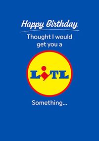 Tap to view Got you a Litl Something Birthday Card