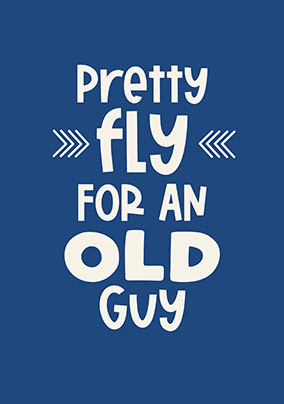 Pretty Fly For An Old Guy Birthday Card