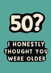 Tap to view I Thought You Were Older 50th Birthday Card