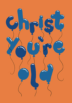 Christ You're Old Birthday Card