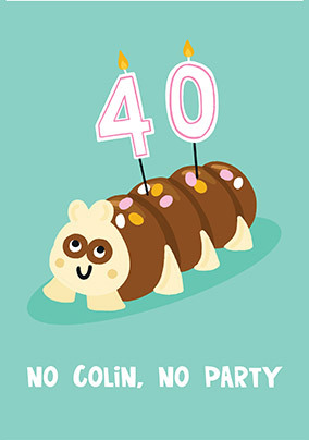 No Colin No Party 40th Birthday Card