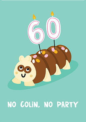 No Colin No Party 60th Birthday Card