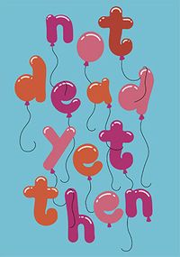 Tap to view Not Dead Yet Then Balloons Birthday Card