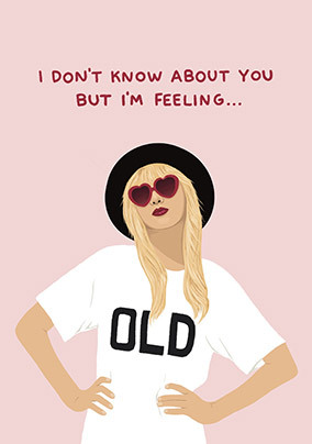 Taylor Swift Spoof I'm Feeling Old Birthday Card