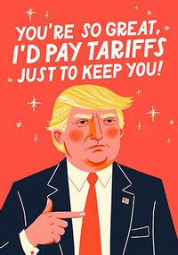 Tap to view Trump Spoof I'd Pay Tariffs To Keep You Birthday Card