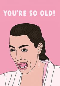 Tap to view You're So Old Kim Kardashian Spoof Birthday Card