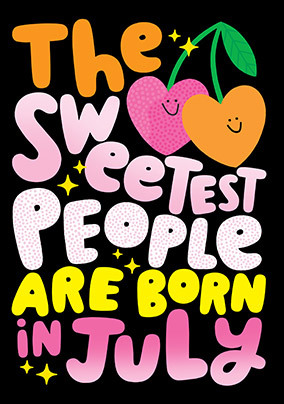 The Sweetest People are born in July Birthday Card