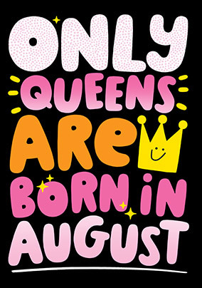 Only Queens Are Born In August Birthday Card