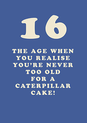 Never Too Old For a Caterpillar Cake 16th Birthday Card