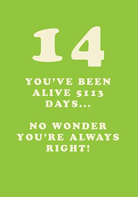 No Wonder You're Always Right 14th Birthday Card
