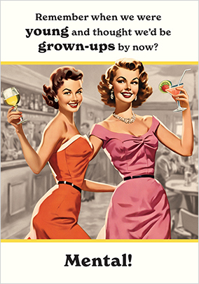 Thought We'd Be Grown-Ups By Now Birthday Card