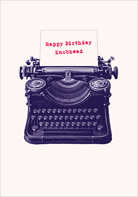 Happy Birthday Knobhead Typewriter Card
