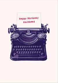 Tap to view Happy Birthday Knobhead Typewriter Card