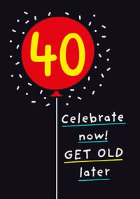 Tap to view Celebrate Now Get Old Later 40th Birthday Card