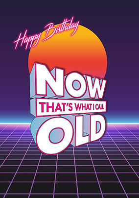 Now That's What I Call Old Birthday Card