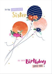 Tap to view Happy Birthday Lovely Sister Floral Balloons Card
