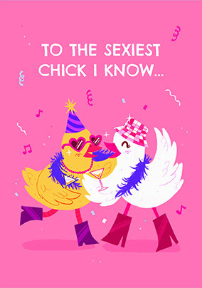 Sexiest Chick I Know Birthday Card