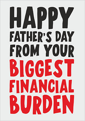 Your Biggest Financial Burden Father's Day Card