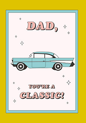Dad, You're A Classic Father's Day Card