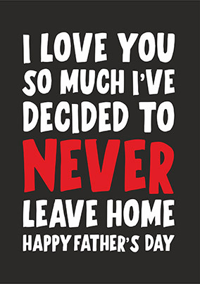 I'll Never Leave Home Father's Day Card