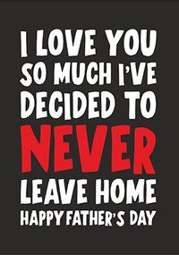 Tap to view I'll Never Leave Home Father's Day Card