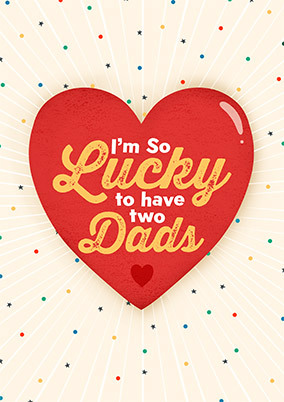 So Lucky to have Two Dads Card
