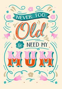 Tap to view Never Too Old To Need My Mum Mother's Day Card