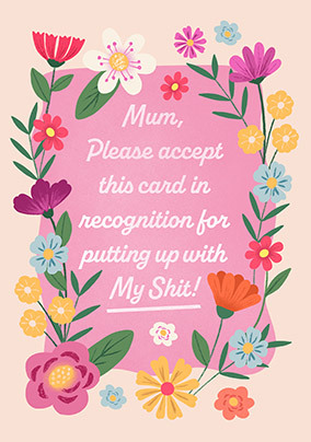 Thanks For Putting Up With My Sh*t Mother's Day Card
