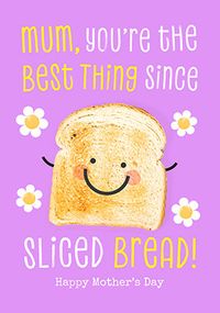 Tap to view Mum You're The Best Thing Since Sliced Bread Mother's Day Card