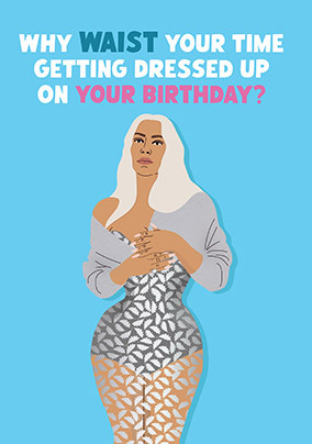 Why Waist Your Time Birthday Card