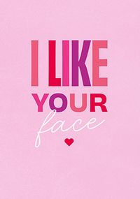 Tap to view I Like Your Face Valentine's Day Card
