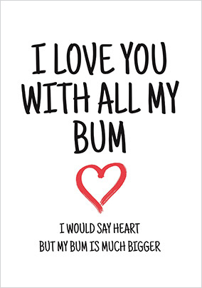 Love You With All My Bum Valentine's Day Card