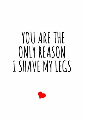 Photo of The Only Reason I Shave My Legs Valentine's Day Card