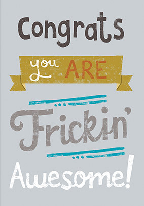 Congrats you are Frickin' Awesome Card
