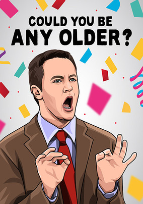 Could You Be Any Older Birthday Card