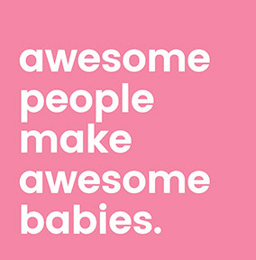 Awesome People make Awesome Babies Card