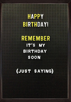 Remember it's my Birthday Soon Card