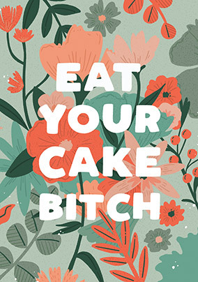 Eat your Cake Bitch Card
