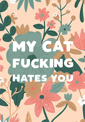 My Cat F**king Hates You Birthday Card