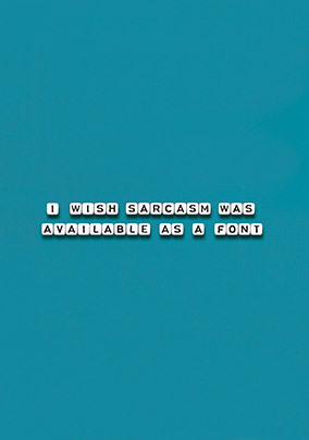 Sarcasm Font Birthday Card